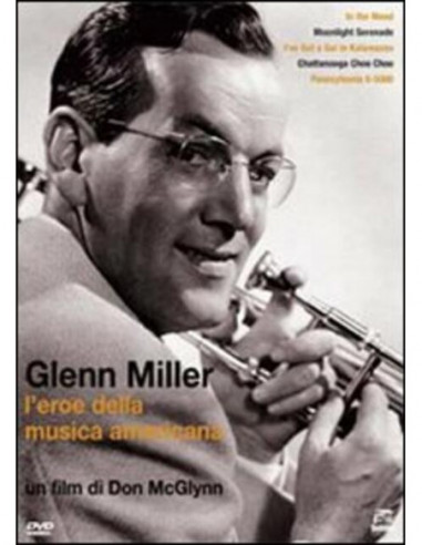 Glenn Miller - L'Eroe Della Musica Americana