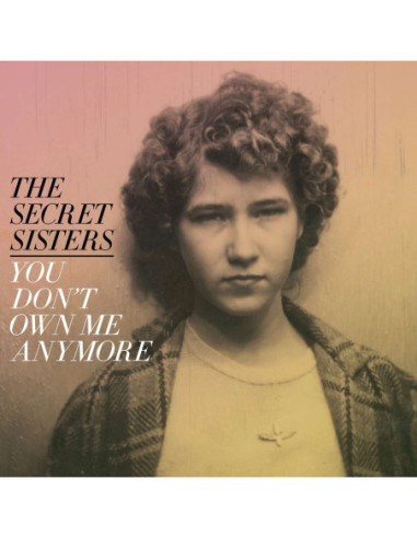 Secret Sisters, The - You Don'T Own Me Anymore - Yellow Vinyl