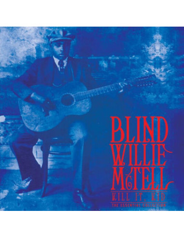 Blind Willie Mctell - Kill It, Kid. The Essential Collection