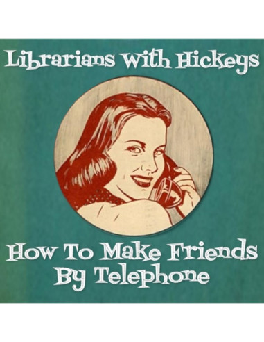 Librarians With Hick - How To Make Friends By Telephone - (CD)