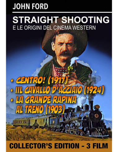 Straight Shooting / Iron Horse (The) / Great Train Robbery (The)