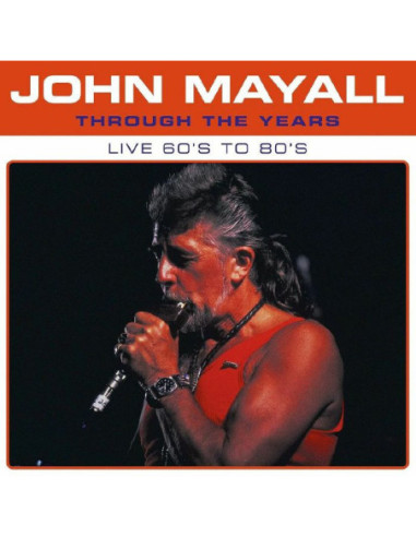 Mayall, John - Through The Years: Live 60's To 80's