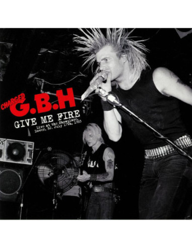 Charged Gbh - Give Me Fire: Live At The Showplace Dover NJ July 17th 1983 (Record Store Day 2019)