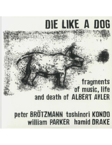 Die Like A Dog: Fragments Of Music Life and Death Of Albert Ayler (reissue)