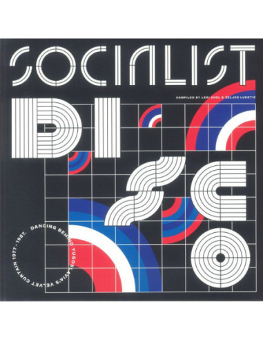 Ahel Leri/Zeljko Luketic/Various - Socialist Disco: Dancing Behind Yugoslavia'S Velvet Curtain 1977-1987