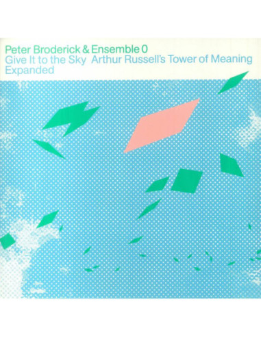 Broderick Peter/Ensemble 0 - Give It To The Sky: Arthur Russells Tower Of Meaning Expanded