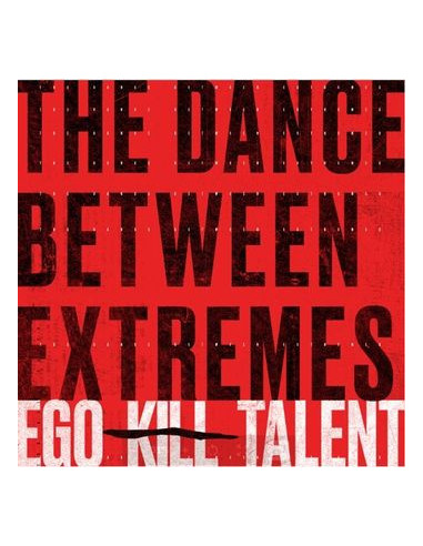 Ego Kill Talent - The Dance Between Extremes